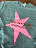 Stars were made to worship sweatshirt